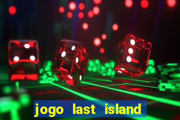 jogo last island of survival